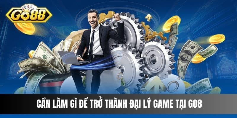 Cần làm gì để trở thành đại lý game tại Go8