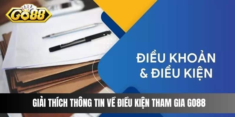 Giải thích thông tin về điều kiện tham gia Go88