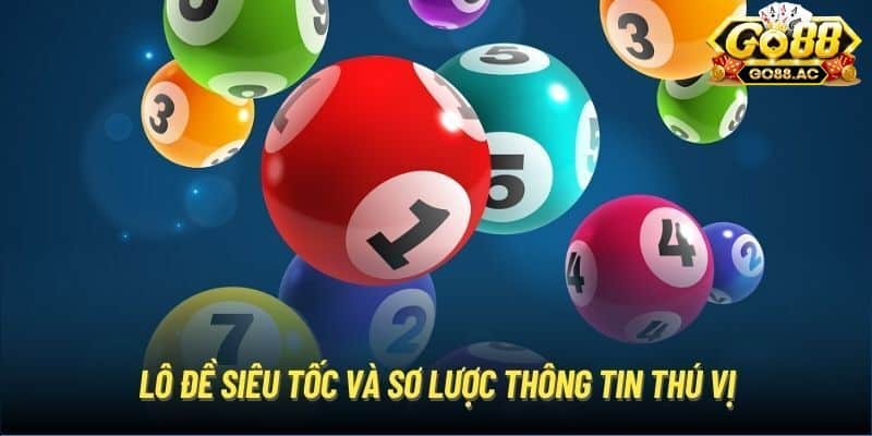 Sơ lược về lô đề siêu tốc Go88 đẳng cấp, hấp dẫn