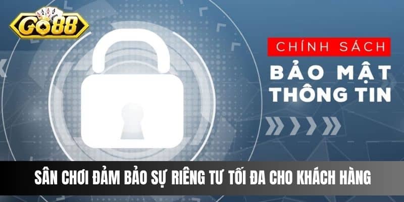 Sân chơi đảm bảo sự riêng tư tối đa cho khách hàng 